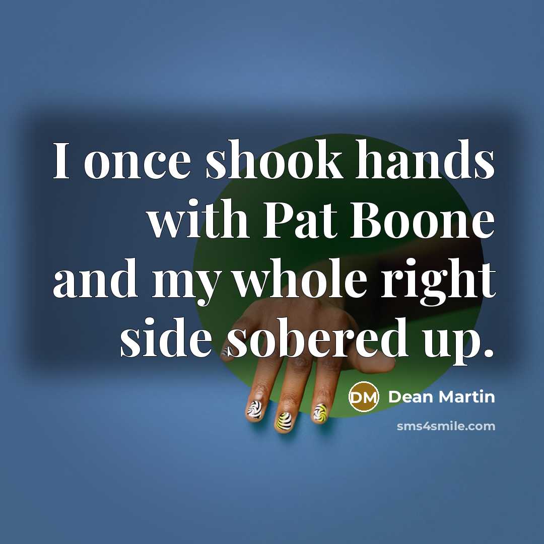 “I once shook hands with Pat Boone and my whole…” quote by Dean Martin