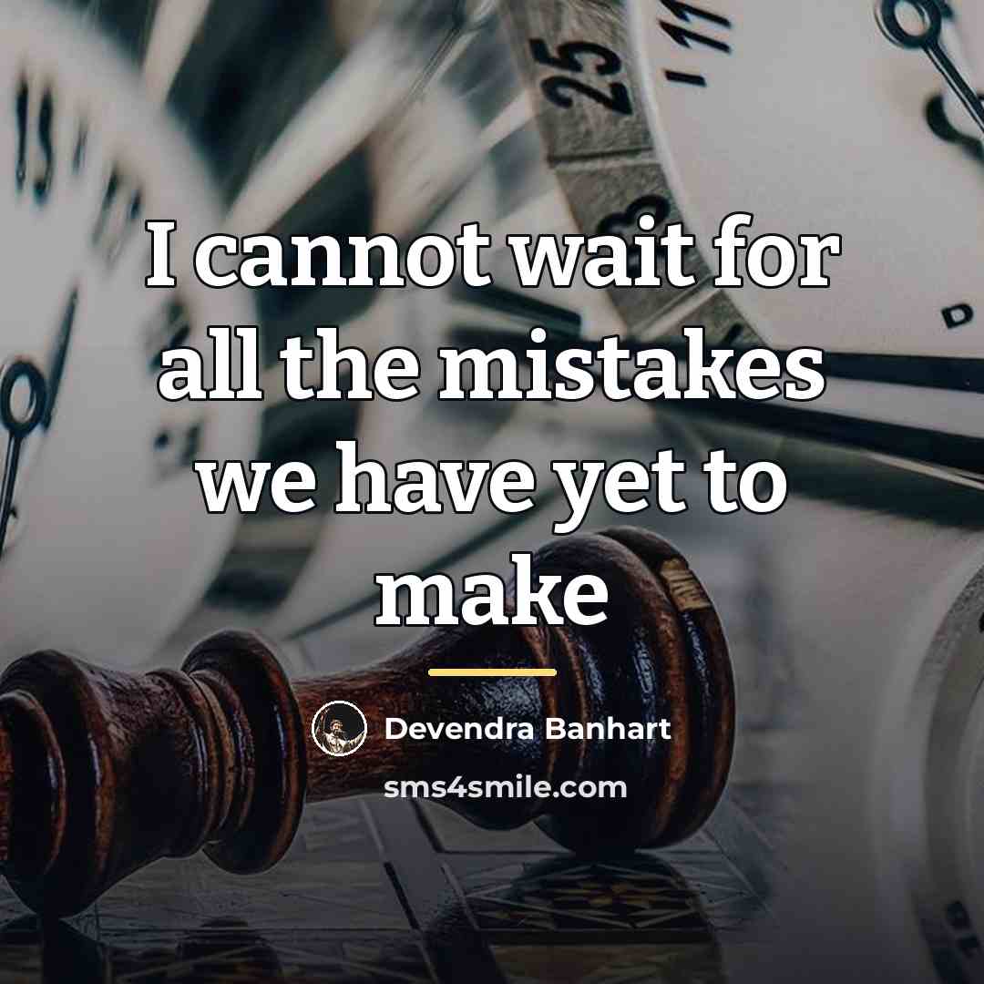 “I cannot wait for all the mistakes we have yet…” quote by Devendra Banhart