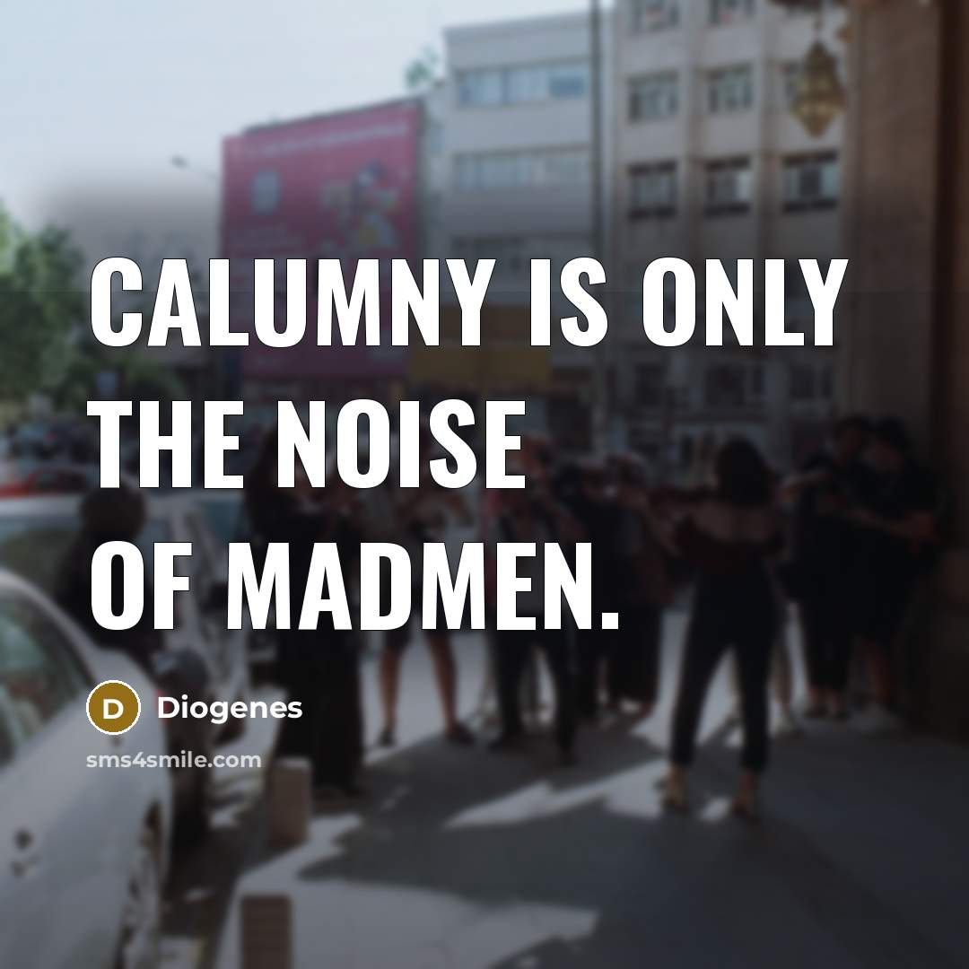 “Calumny is only the noise of madmen.…” quote by Diogenes