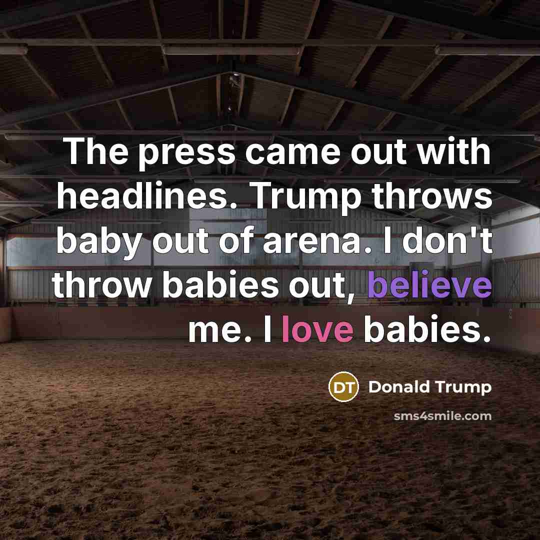 “The press came out with headlines. Trump throws baby out…” quote by Donald Trump