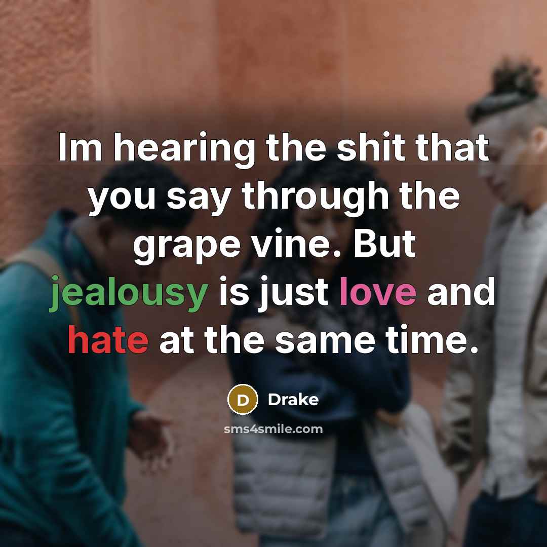 “Im hearing the shit that you say through the grape…” quote by Drake