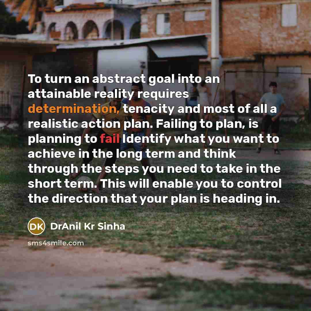 “To turn an abstract goal into an attainable reality requires…” quote by DrAnil Kr Sinha