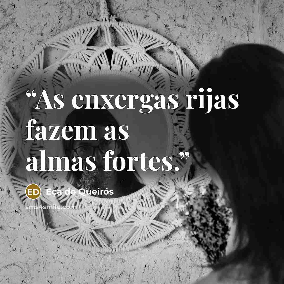 “As enxergas rijas fazem as almas fortes.” quote by Eça de Queirós