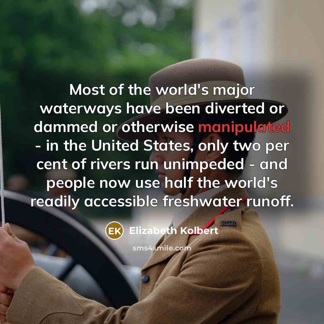 “Most of the world's major waterways have been diverted or…” quote by Elizabeth Kolbert