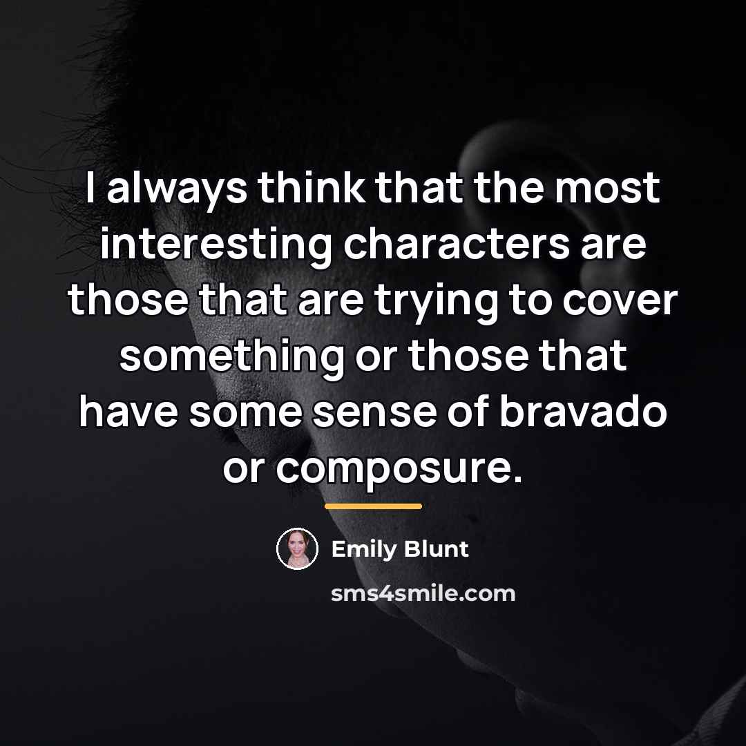 “I always think that the most interesting characters are those…” quote by Emily Blunt