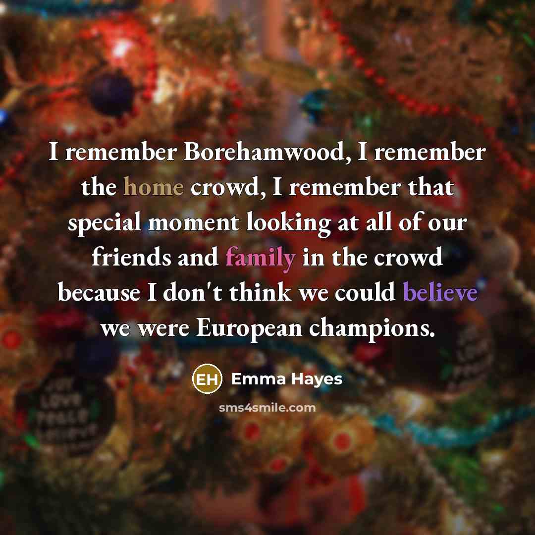 “I remember Borehamwood, I remember the home crowd, I remember…” quote by Emma Hayes