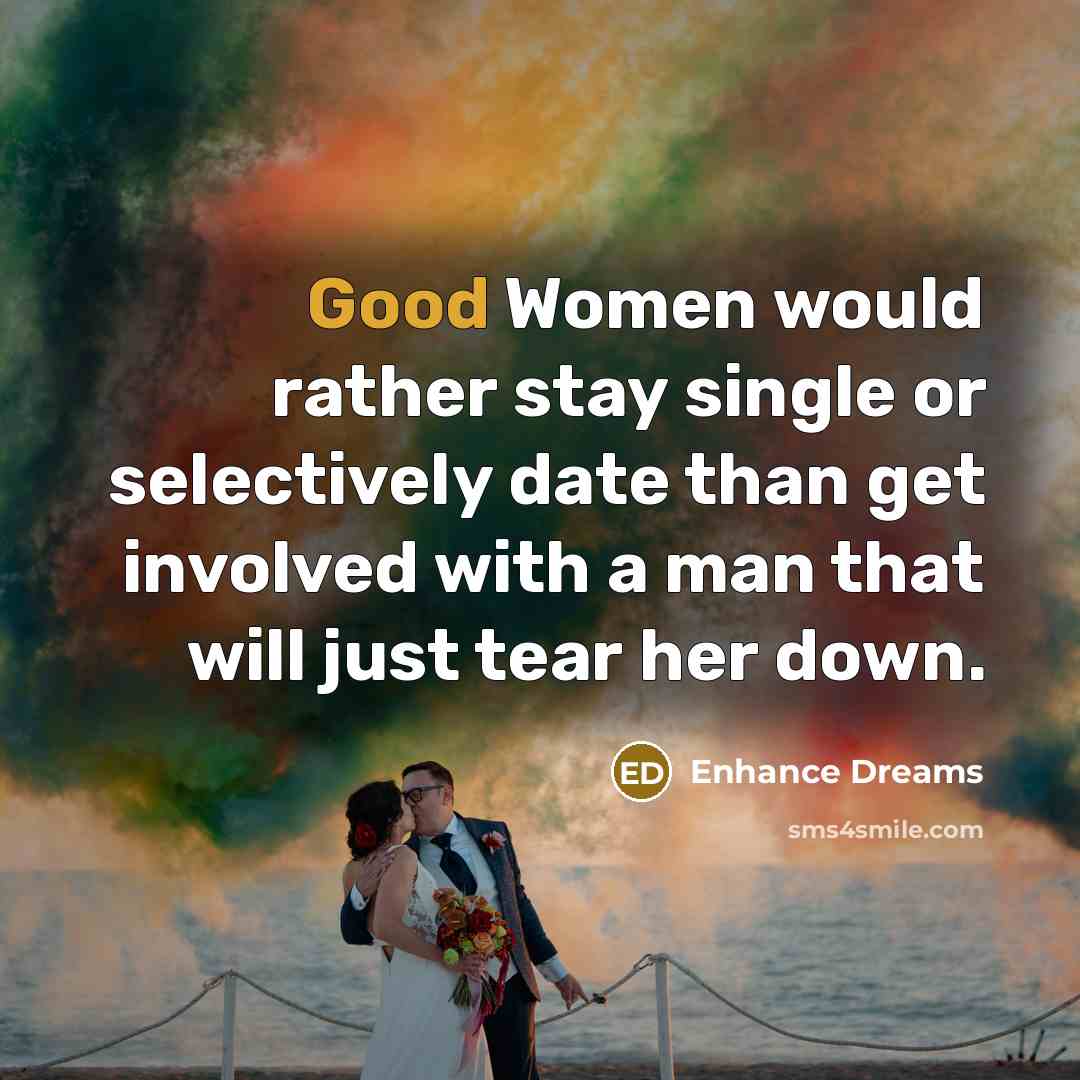 “Good Women would rather stay single or selectively date than…” quote by Enhance Dreams