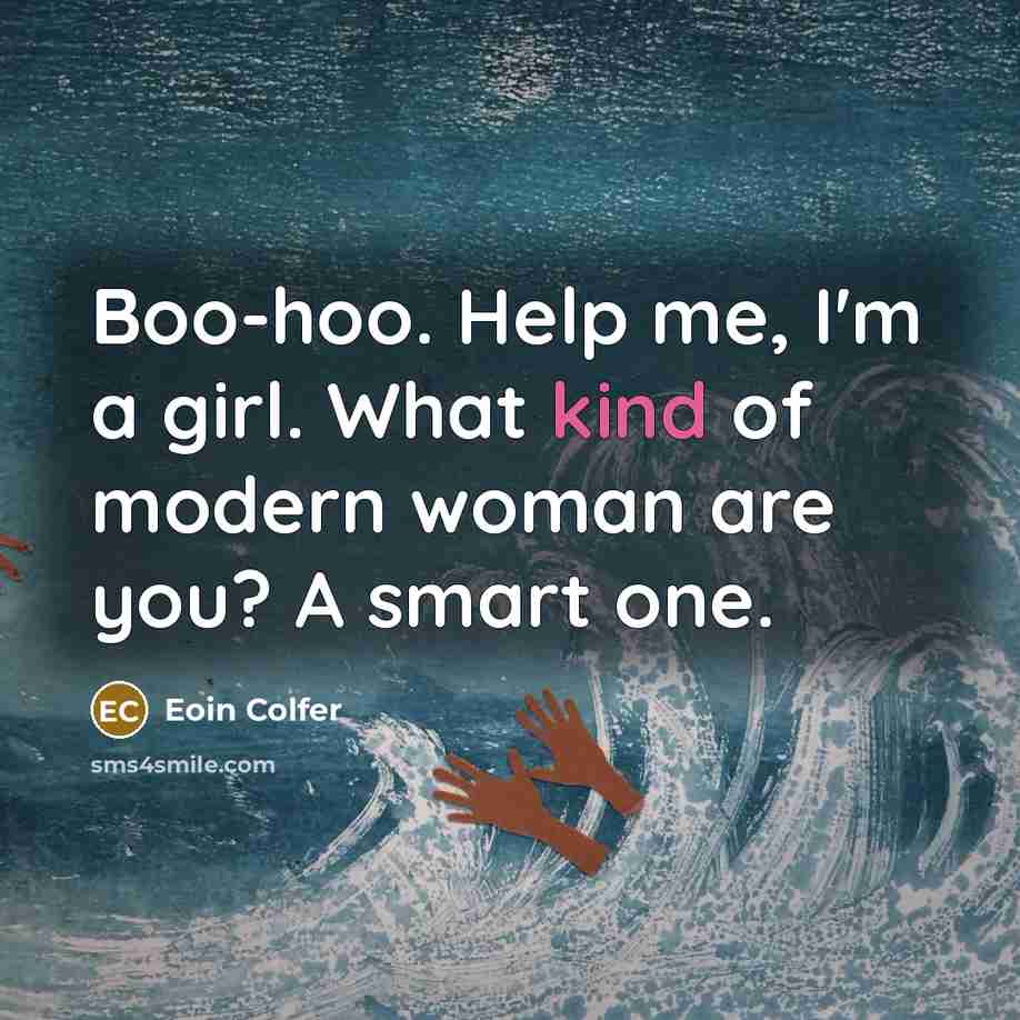 “Boo-hoo. Help me, I'm a girl. What kind of modern…” quote by Eoin Colfer