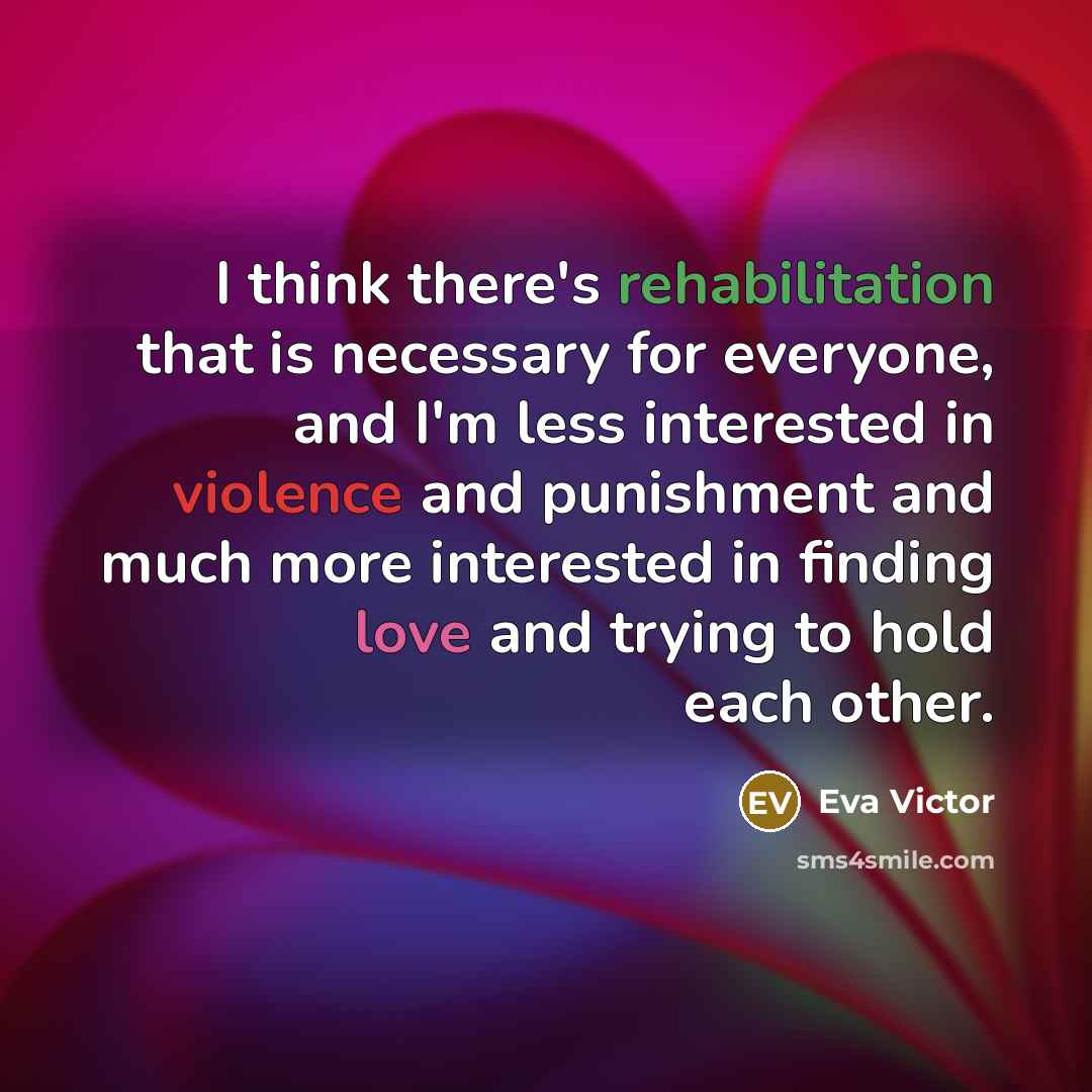 “I think there's rehabilitation that is necessary for everyone, and…” quote by Eva Victor