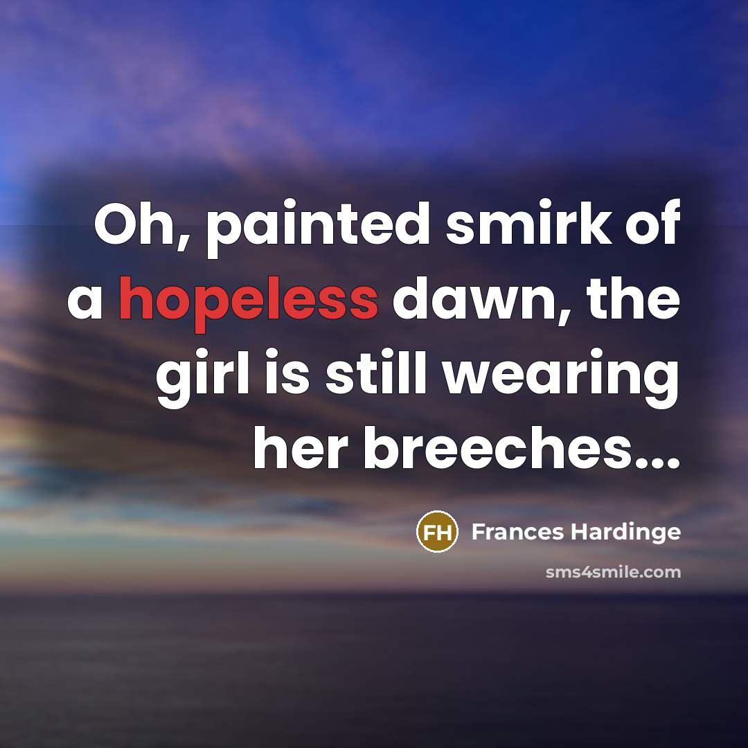 “Oh, painted smirk of a hopeless dawn, the girl is…” quote by Frances Hardinge