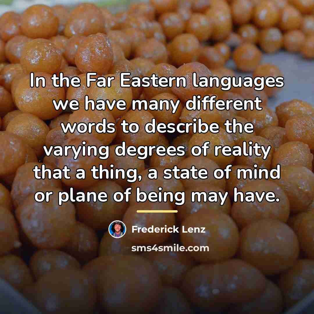 “In the Far Eastern languages we have many different words…” quote by Frederick Lenz