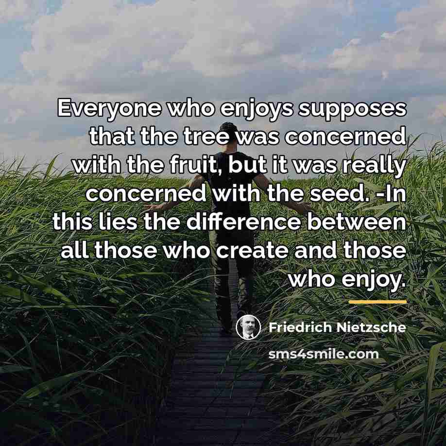 “Everyone who enjoys supposes that the tree was concerned with…” quote by Friedrich Nietzsche
