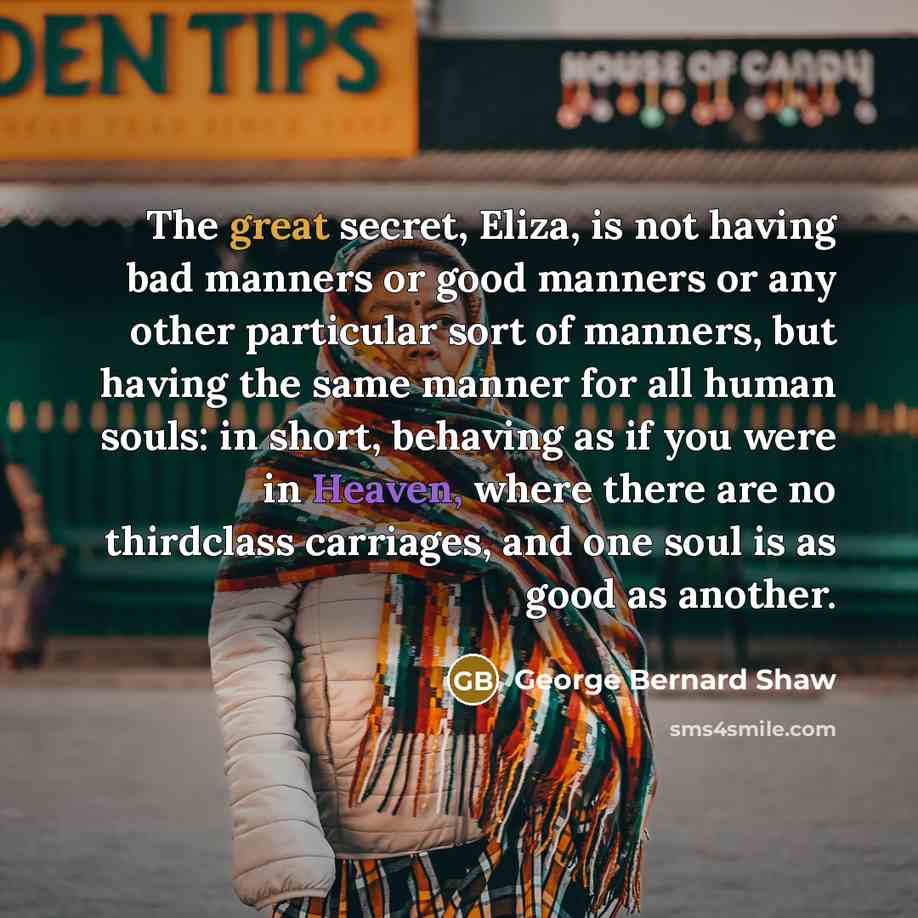 “The great secret, Eliza, is not having bad manners or…” quote by George Bernard Shaw