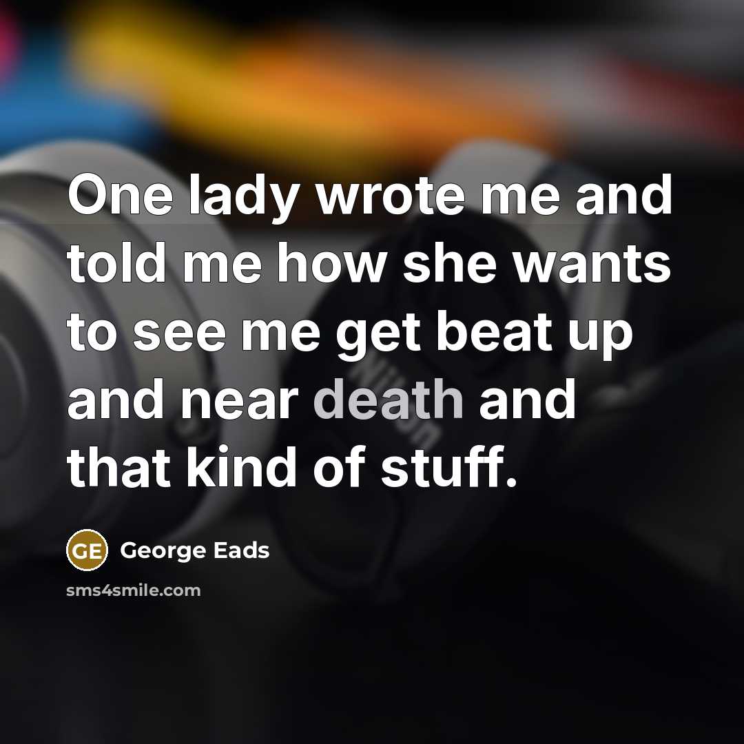 “One lady wrote me and told me how she wants…” quote by George Eads