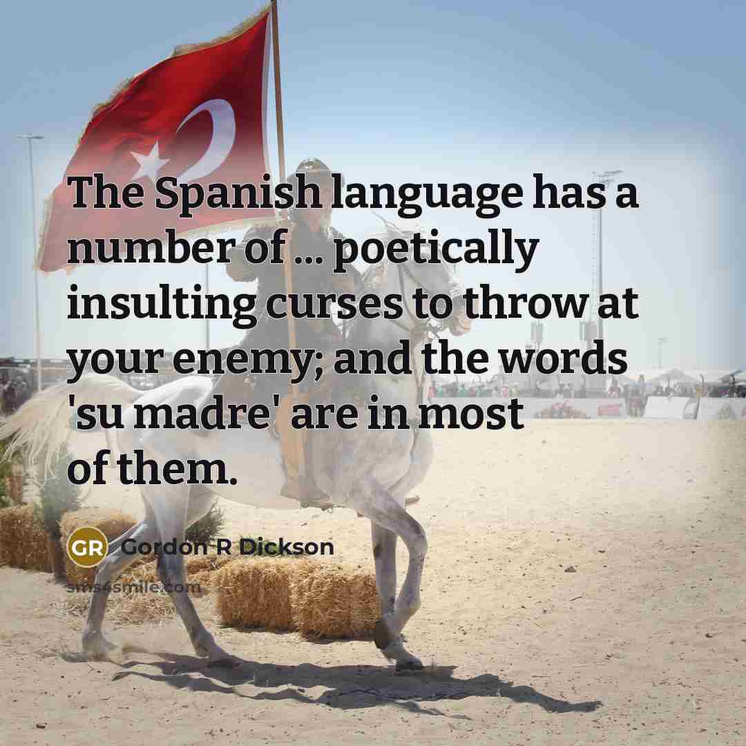 “The Spanish language has a number of ... poetically insulting…” quote by Gordon R Dickson