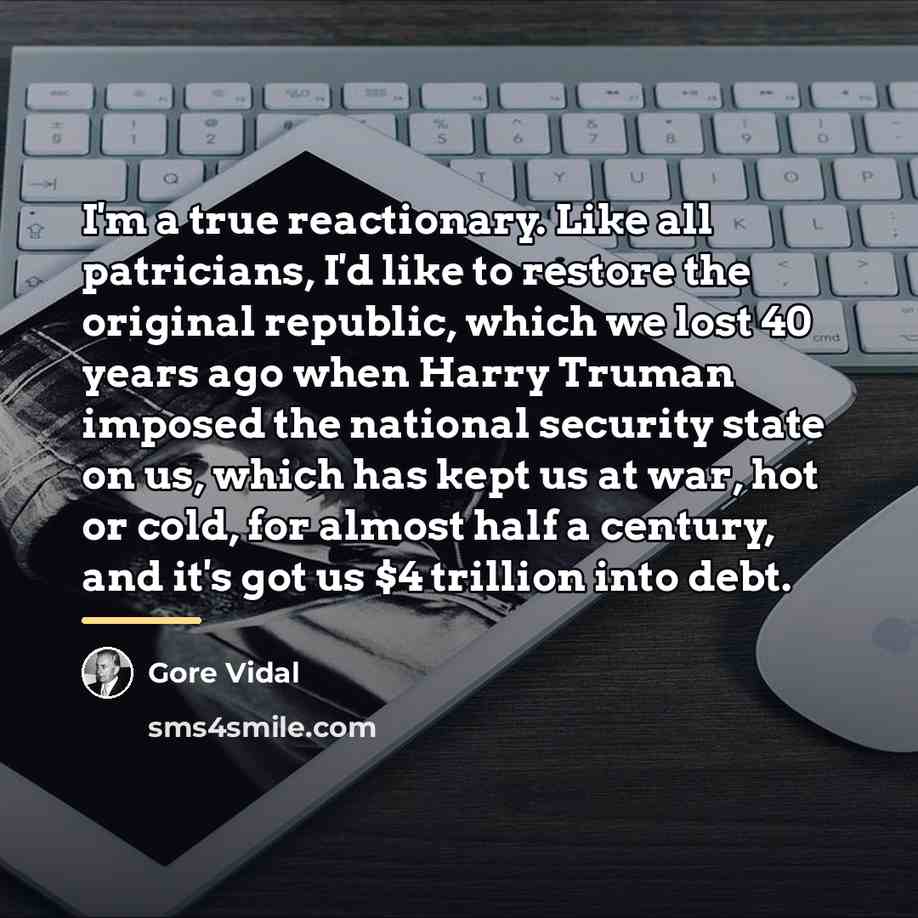 “I'm a true reactionary. Like all patricians, I'd like to…” quote by Gore Vidal