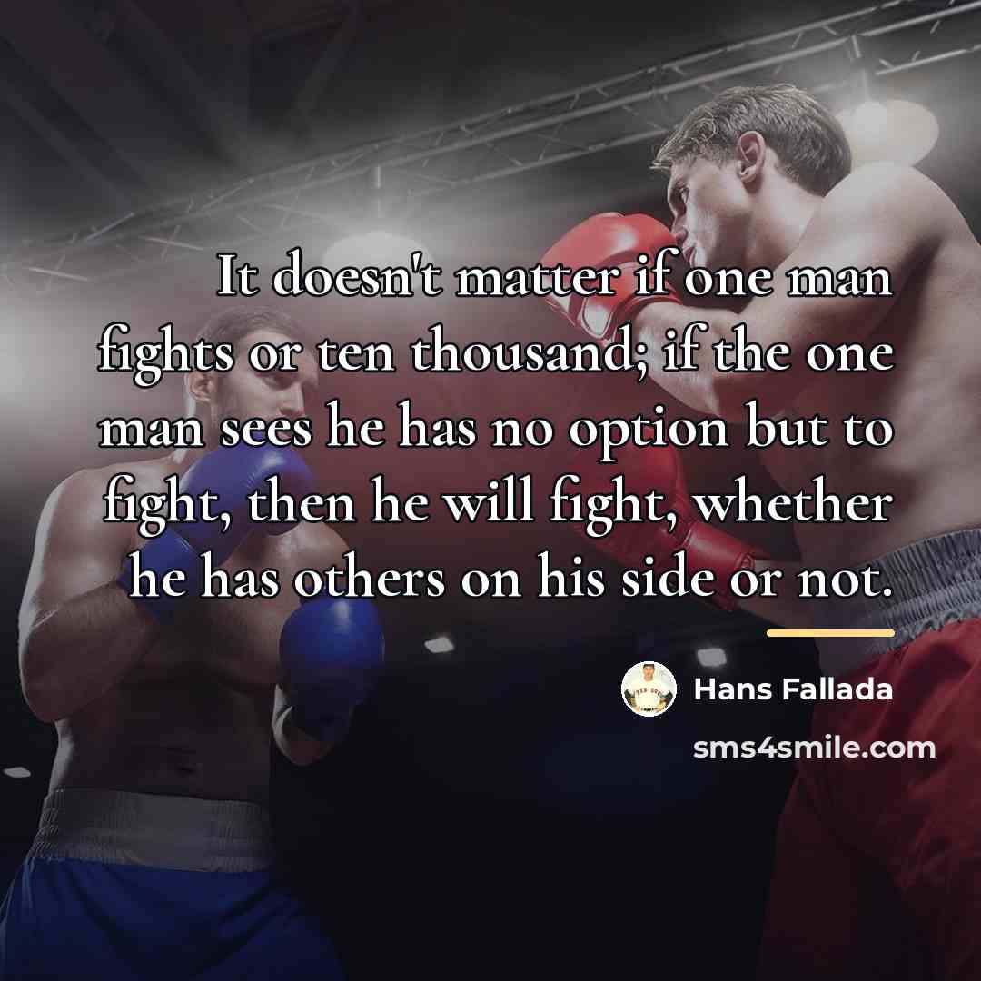 “It doesn't matter if one man fights or ten thousand;…” quote by Hans Fallada