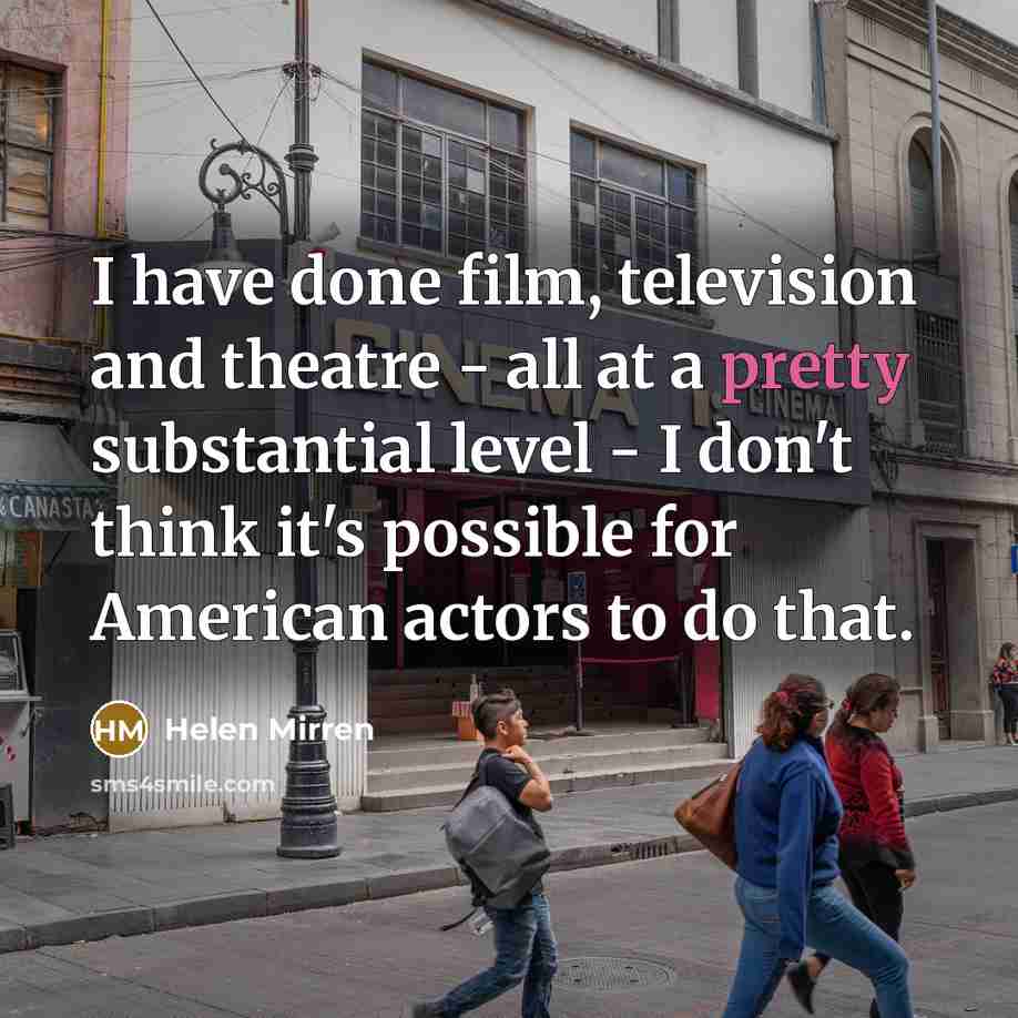“I have done film, television and theatre - all at…” quote by Helen Mirren