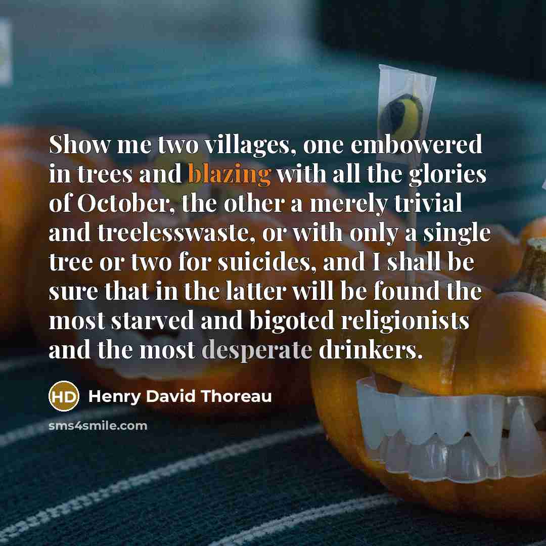 “Show me two villages, one embowered in trees and blazing…” quote by Henry David Thoreau