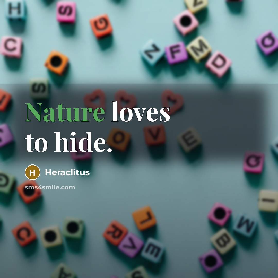 “Nature loves to hide.…” quote by Heraclitus