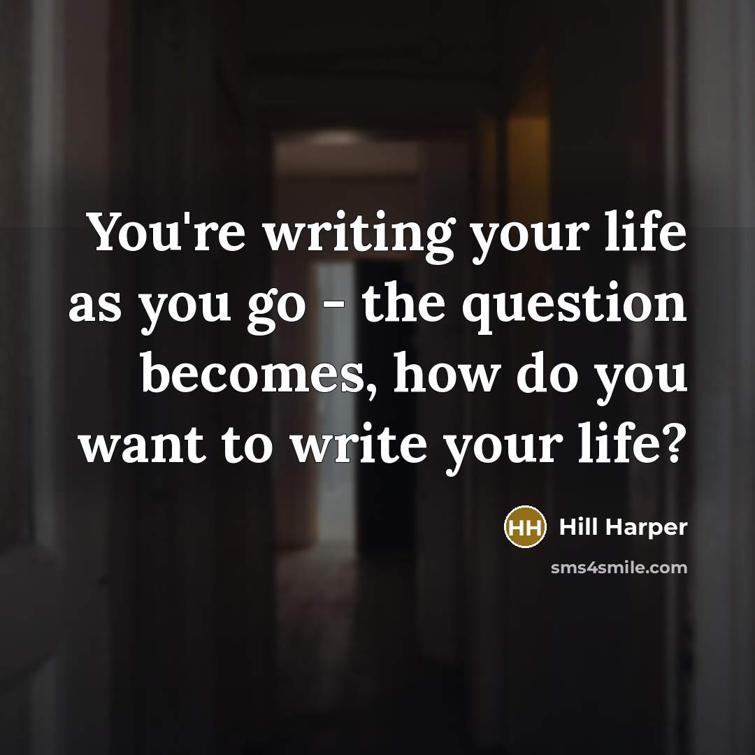 “You're writing your life as you go - the question…” quote by Hill Harper