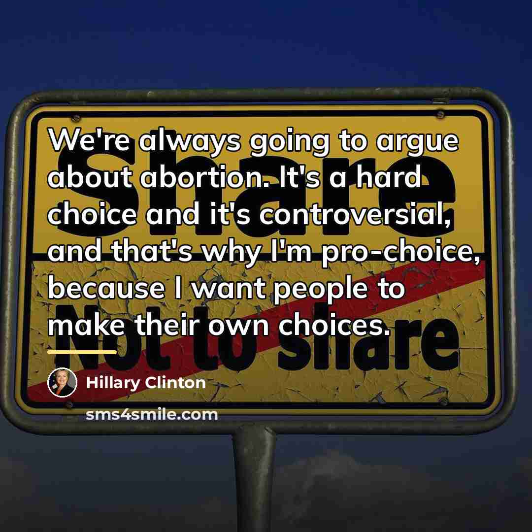 “We're always going to argue about abortion. It's a hard…” quote by Hillary Clinton