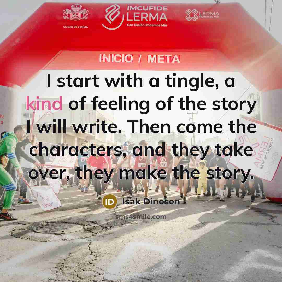 “I start with a tingle, a kind of feeling of…” quote by Isak Dinesen