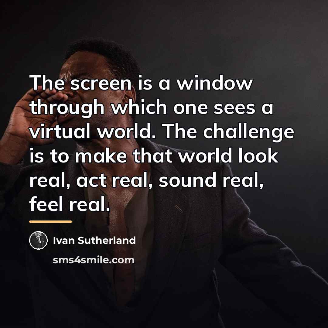 “The screen is a window through which one sees a…” quote by Ivan Sutherland