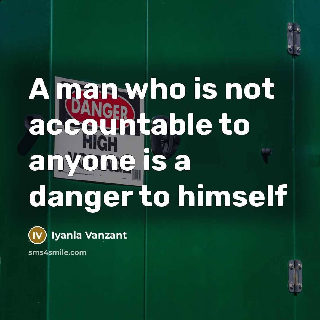 “A man who is not accountable to anyone is a…” quote by Iyanla Vanzant