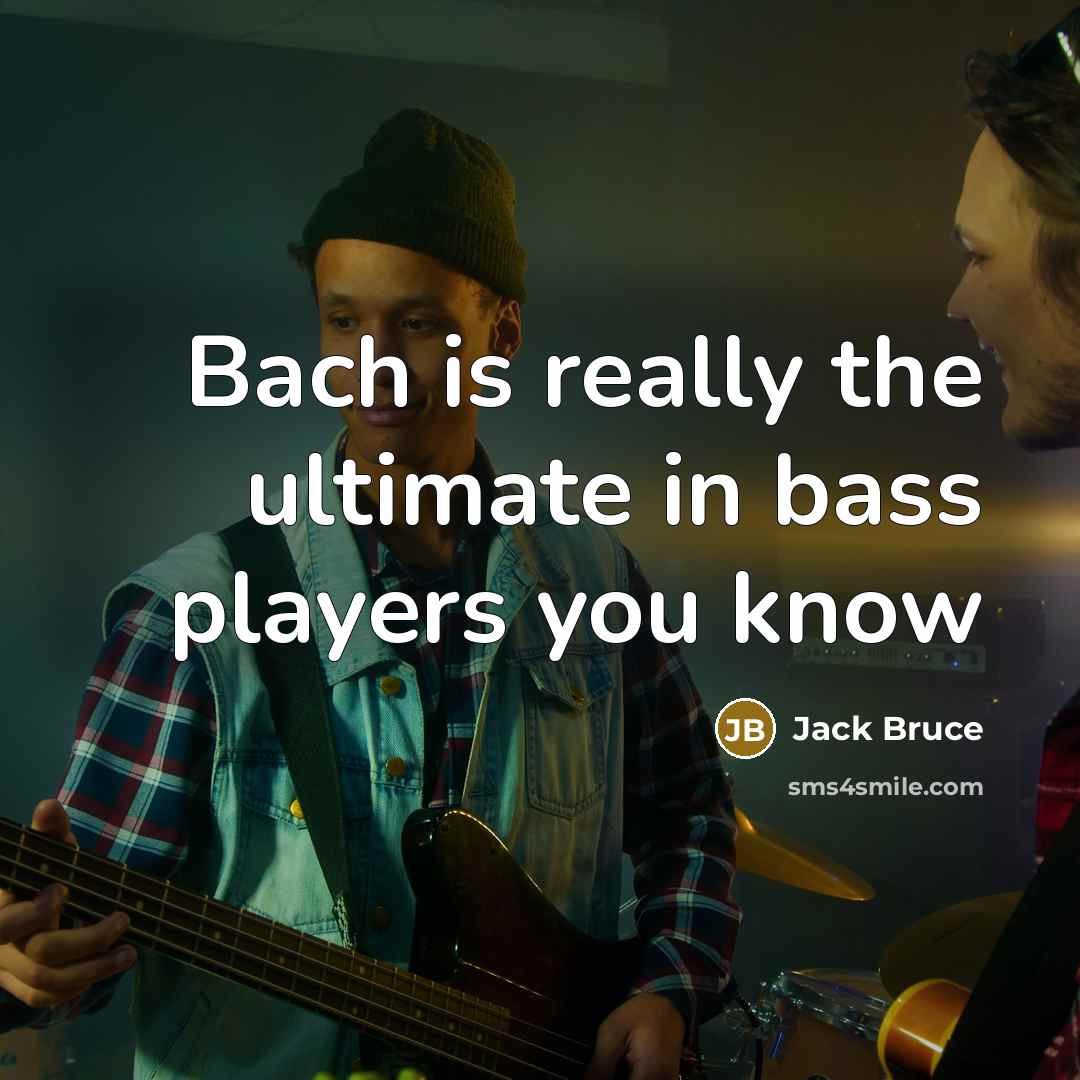 “Bach is really the ultimate in bass players you know…” quote by Jack Bruce