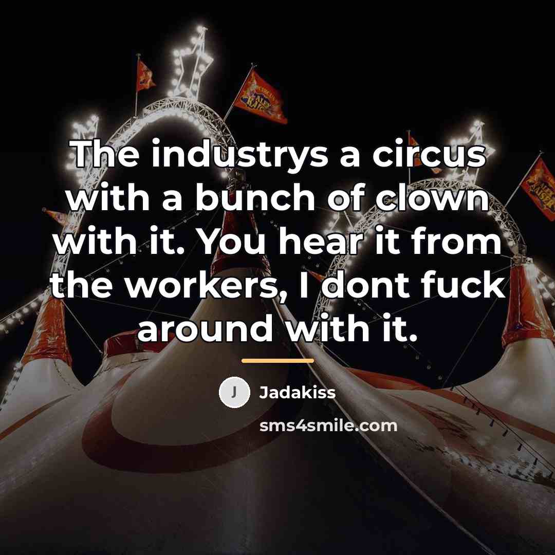 “The industrys a circus with a bunch of clown with…” quote by Jadakiss