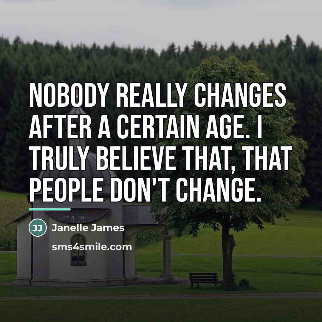 “Nobody really changes after a certain age. I truly believe…” quote by Janelle James