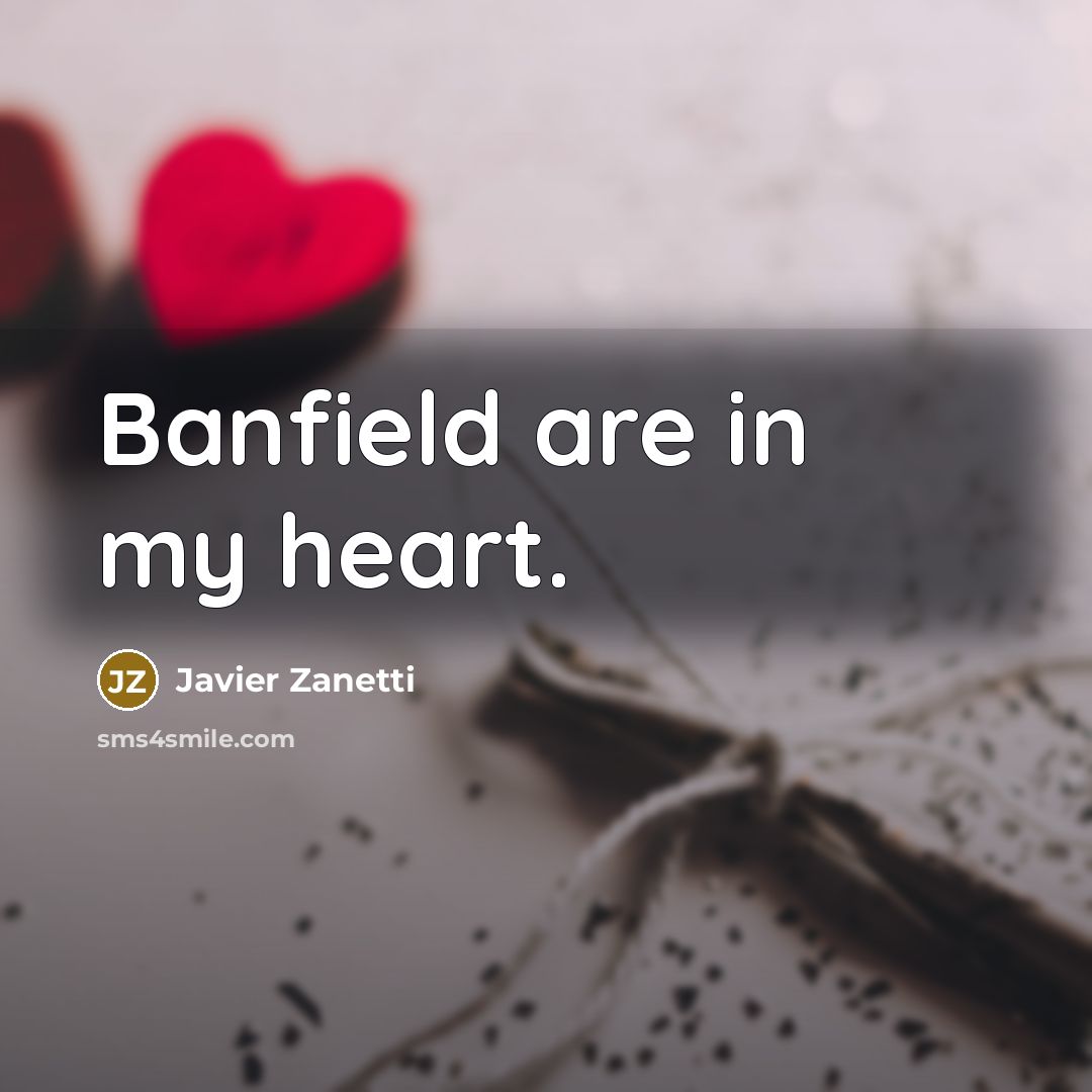 “Banfield are in my heart.” quote by Javier Zanetti