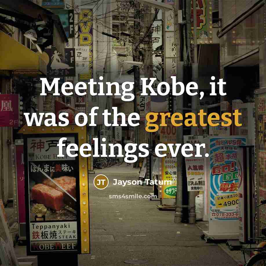 “Meeting Kobe, it was of the greatest feelings ever.…” quote by Jayson Tatum
