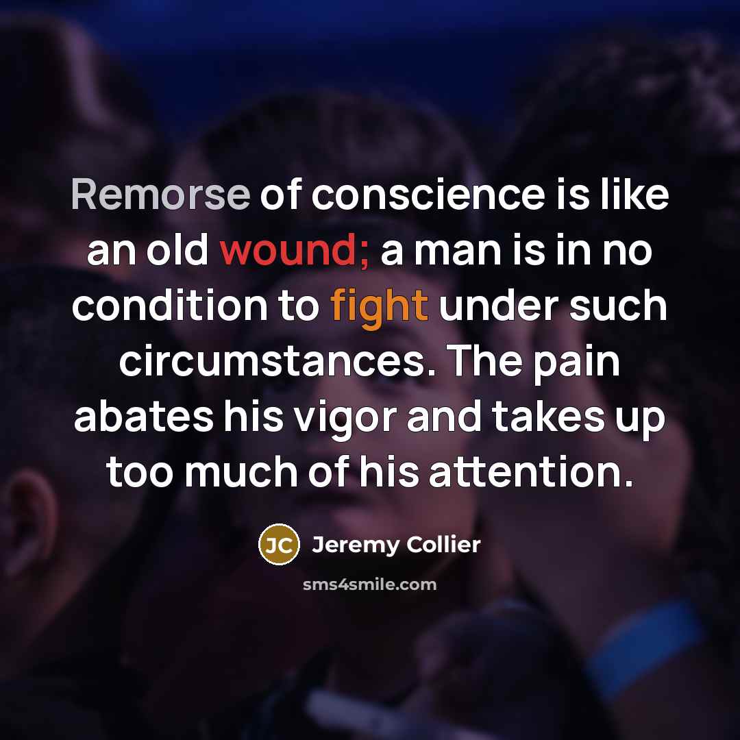 “Remorse of conscience is like an old wound; a man…” quote by Jeremy Collier
