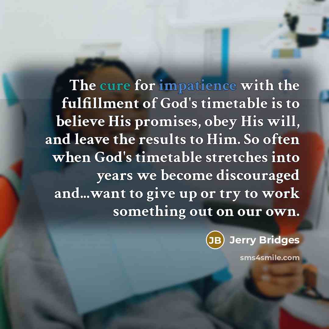 “The cure for impatience with the fulfillment of God's timetable…” quote by Jerry Bridges