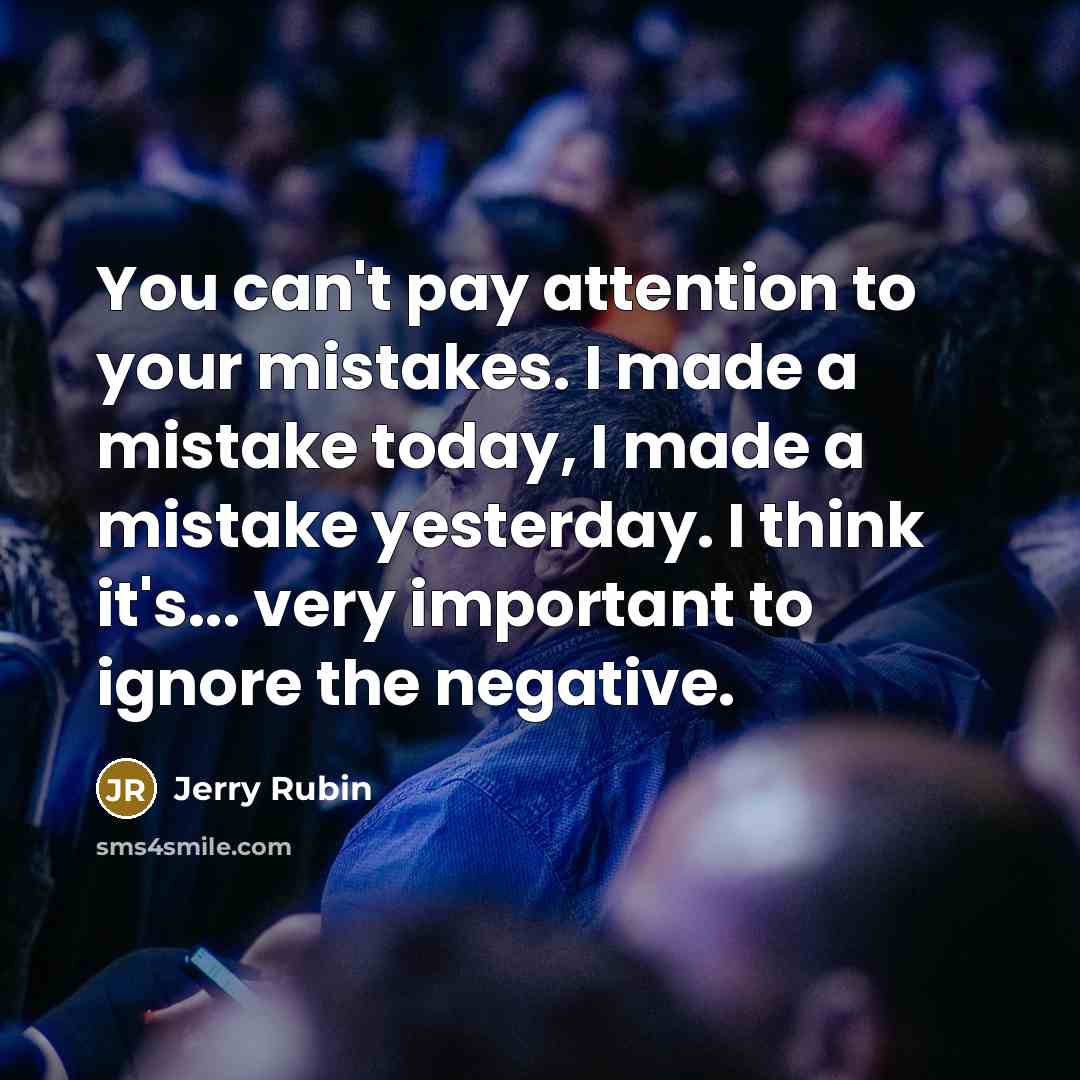 “You can't pay attention to your mistakes. I made a…” quote by Jerry Rubin