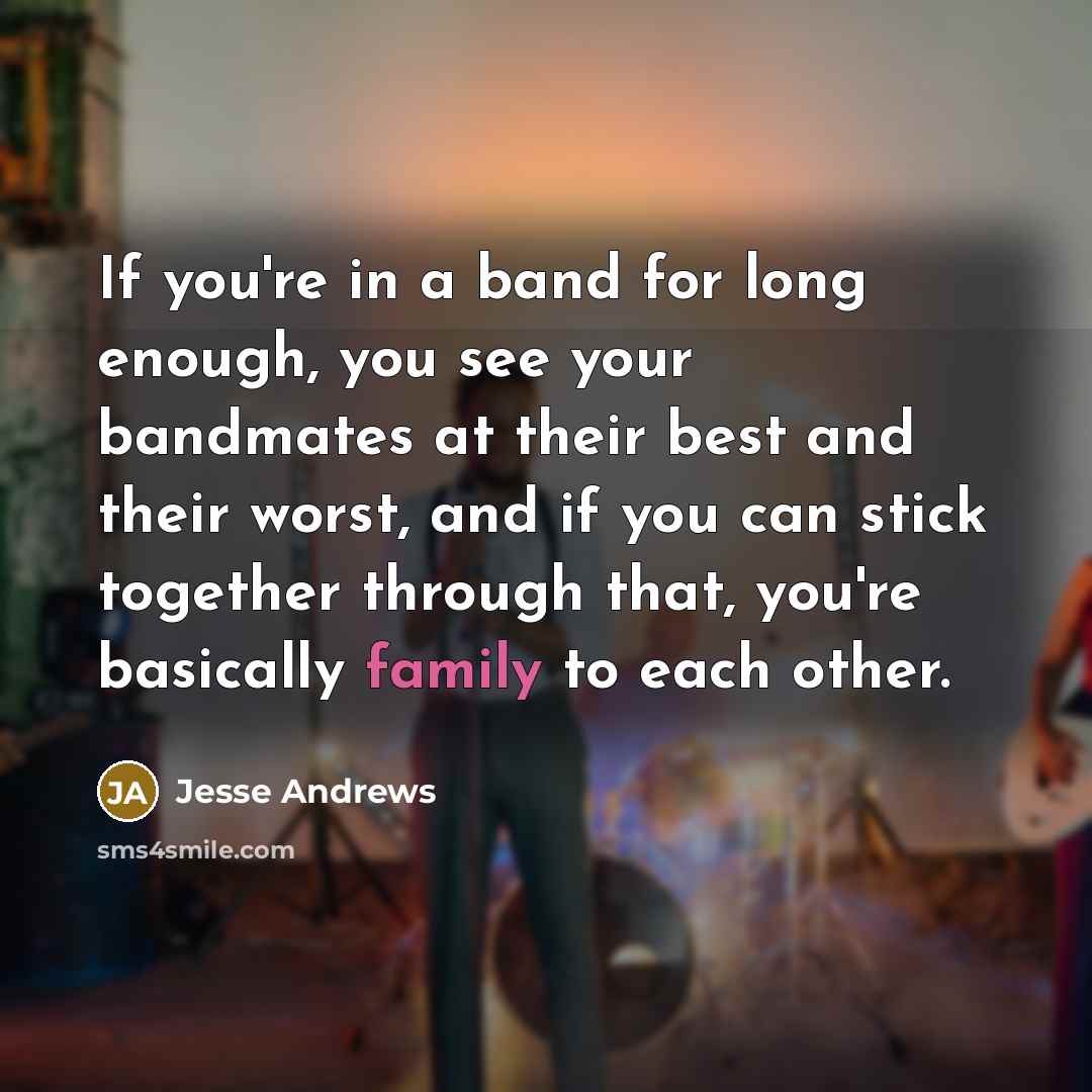 “If you're in a band for long enough, you see…” quote by Jesse Andrews