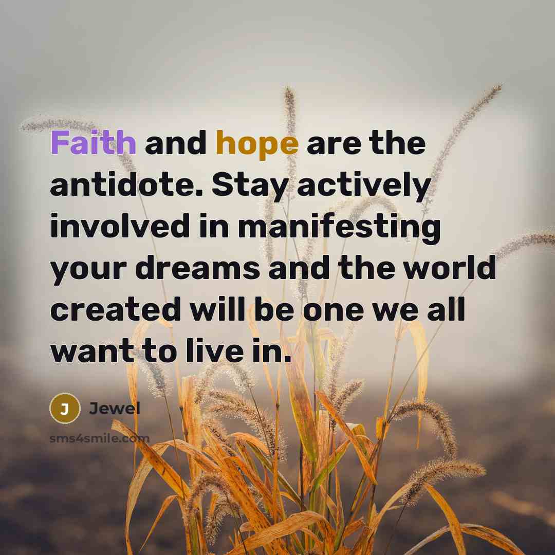 “Faith and hope are the antidote. Stay actively involved in…” quote by Jewel