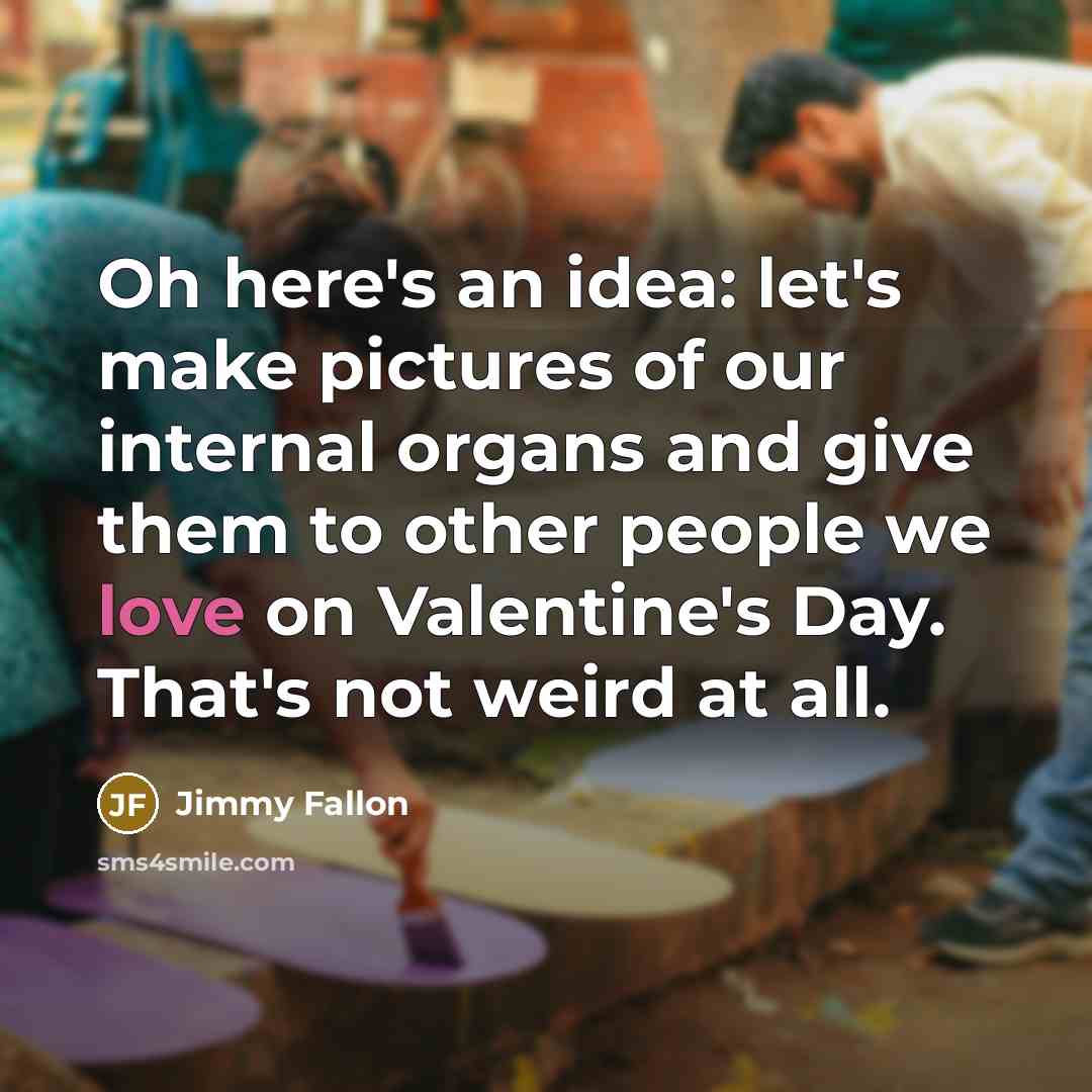 “Oh here's an idea: let's make pictures of our internal…” quote by Jimmy Fallon