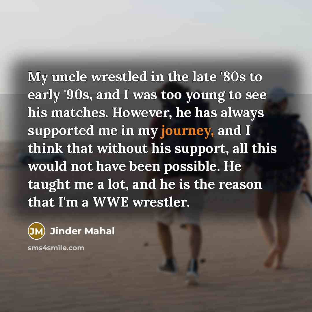 “My uncle wrestled in the late '80s to early '90s,…” quote by Jinder Mahal