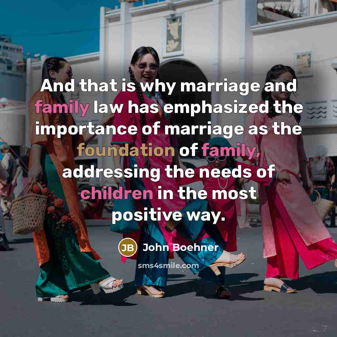 “And that is why marriage and family law has emphasized…” quote by John Boehner