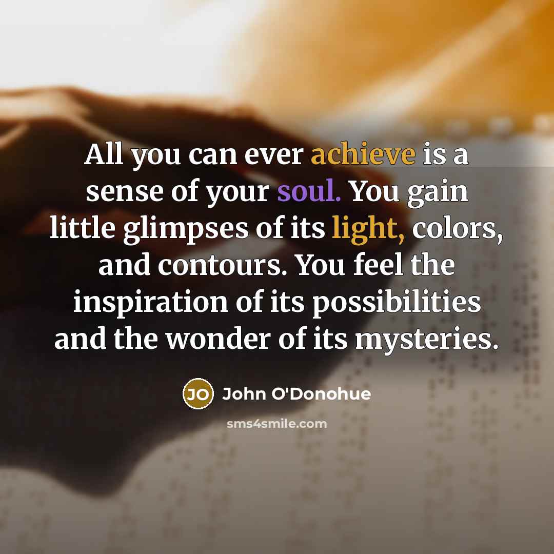 “All you can ever achieve is a sense of your…” quote by John O'Donohue