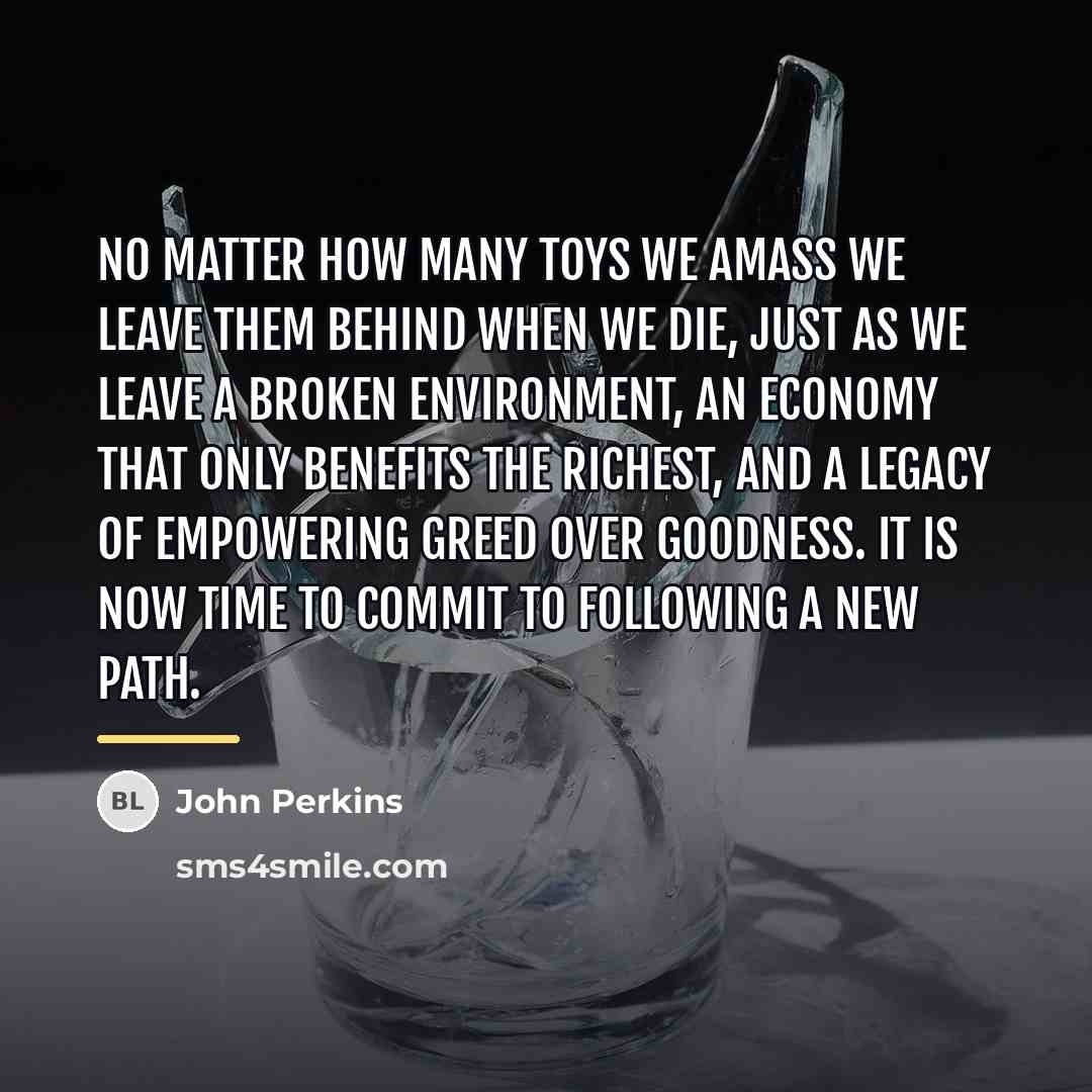 “No matter how many toys we amass we leave them…” quote by John Perkins