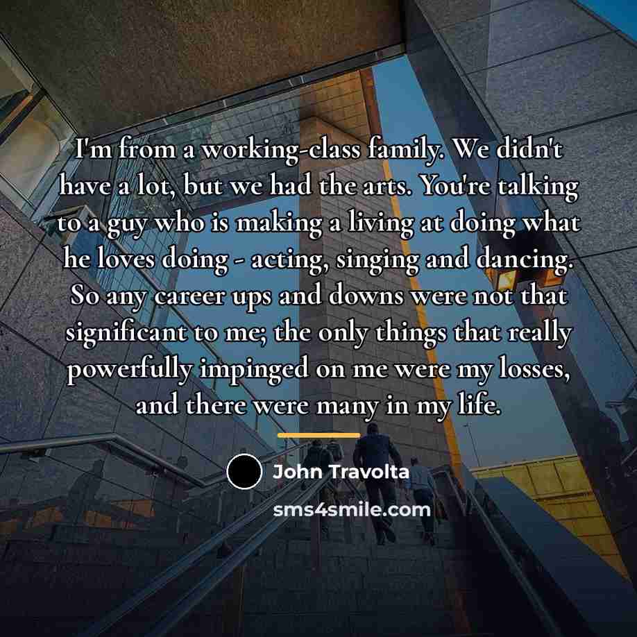 “I'm from a working-class family. We didn't have a lot,…” quote by John Travolta