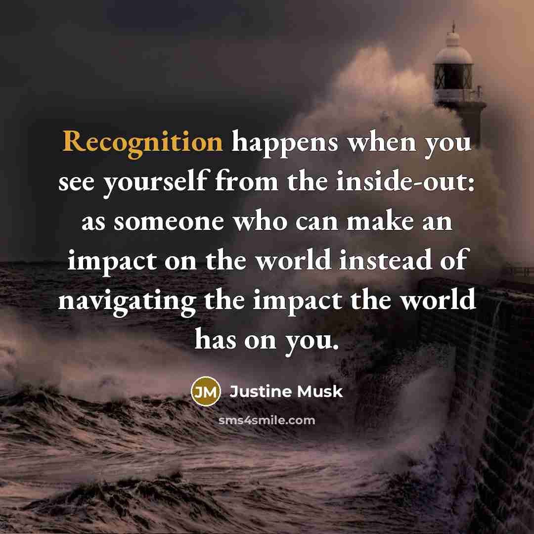 “Recognition happens when you see yourself from the inside-out: as…” quote by Justine Musk