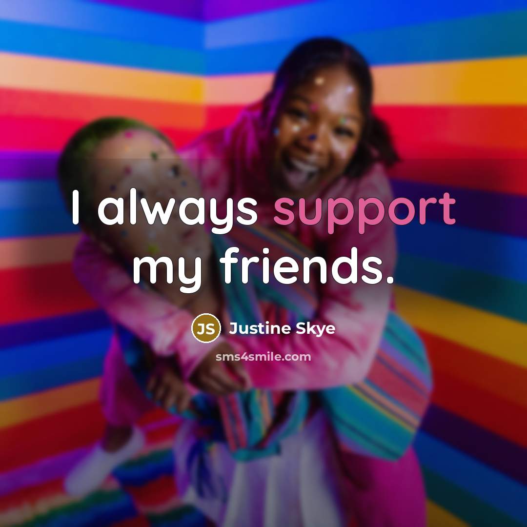 “I always support my friends.…” quote by Justine Skye