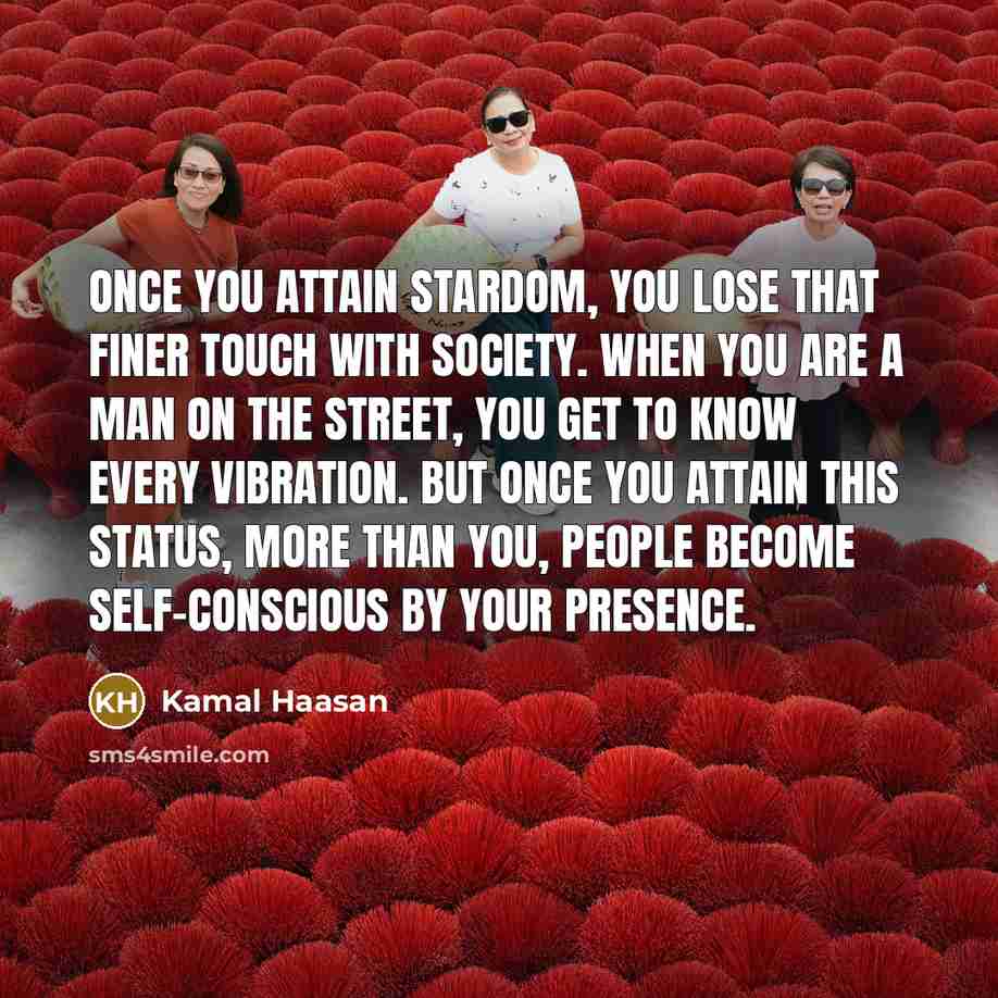 “Once you attain stardom, you lose that finer touch with…” quote by Kamal Haasan