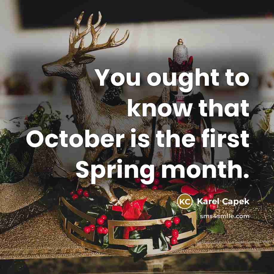 “You ought to know that October is the first Spring…” quote by Karel Capek