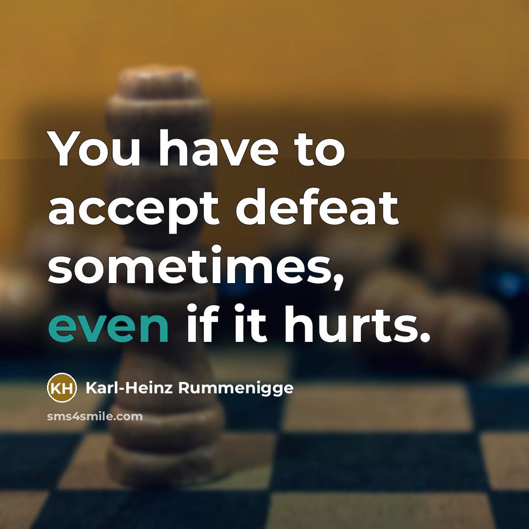 “You have to accept defeat sometimes, even if it hurts.…” quote by Karl-Heinz Rummenigge